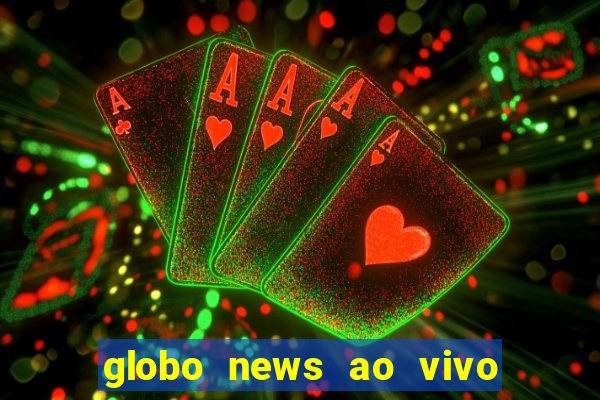 globo news ao vivo mega canais